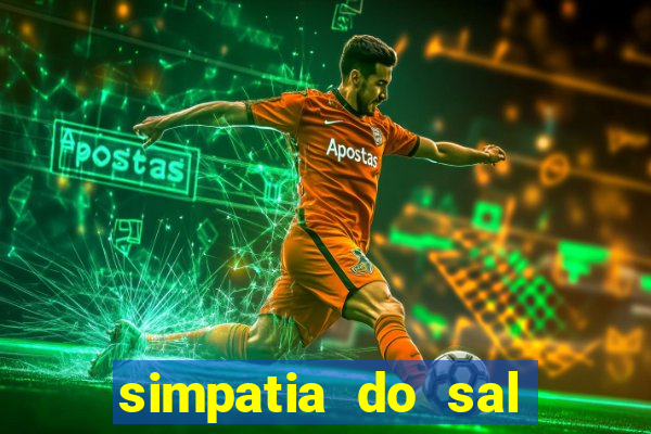 simpatia do sal grosso para afastar rival