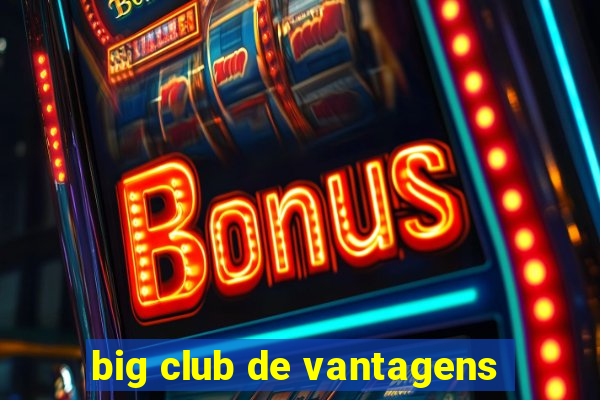 big club de vantagens