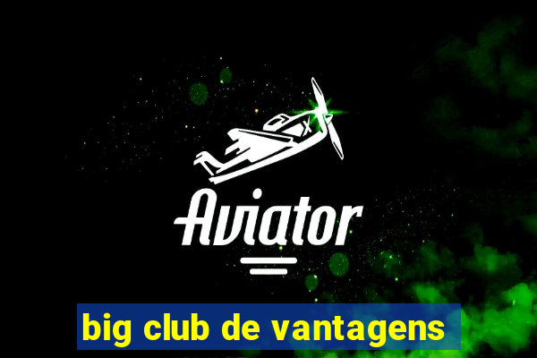 big club de vantagens