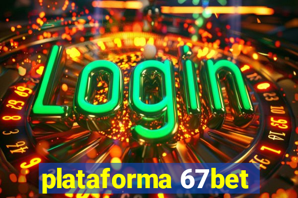 plataforma 67bet