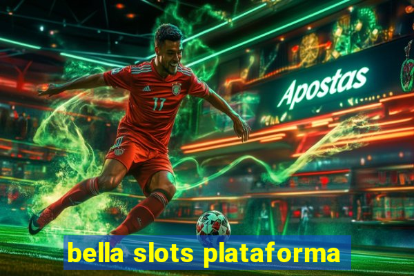 bella slots plataforma