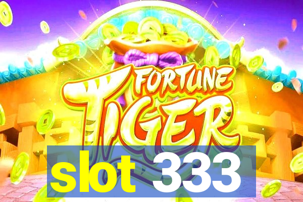 slot 333