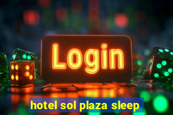 hotel sol plaza sleep