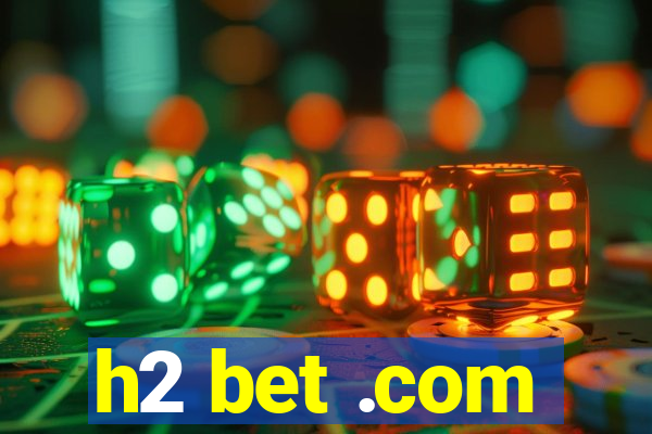 h2 bet .com