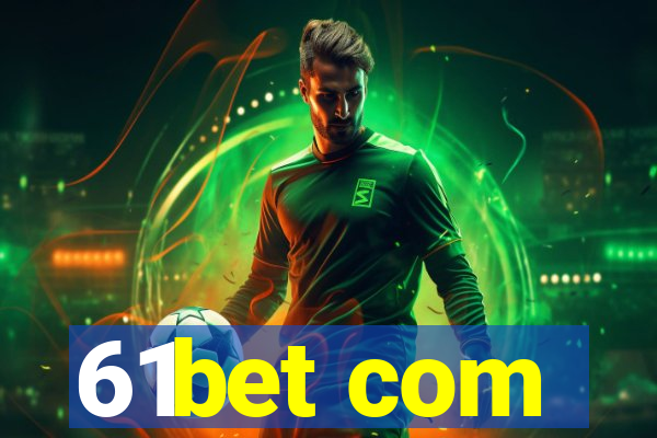 61bet com