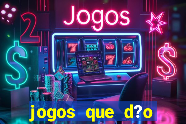 jogos que d?o muito dinheiro