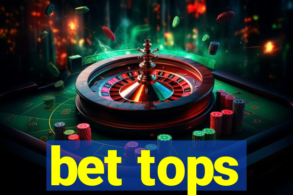 bet tops