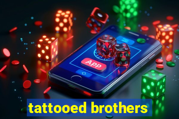 tattooed brothers