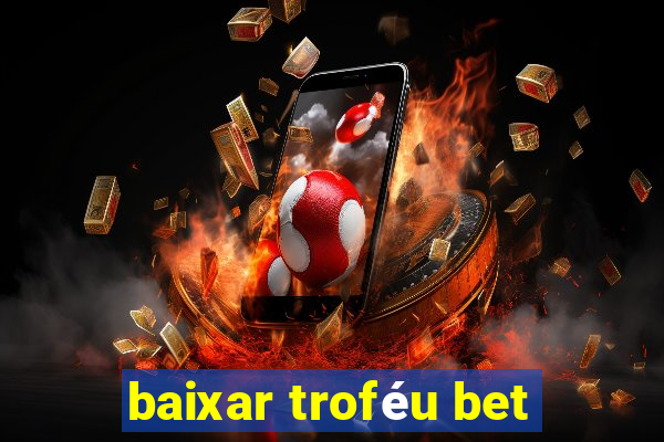 baixar troféu bet