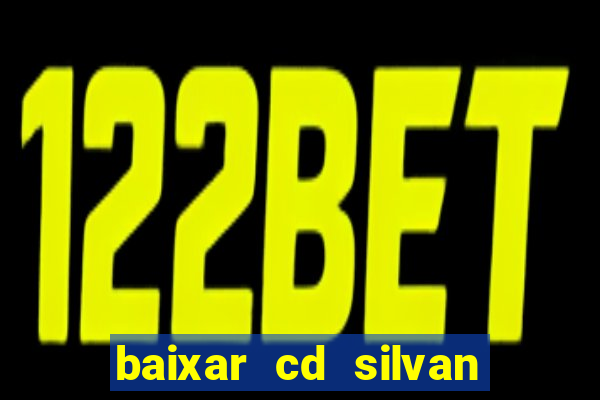 baixar cd silvan santos 茅 hoje