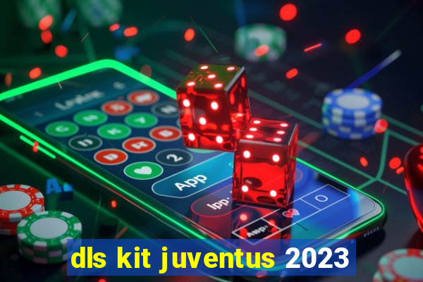 dls kit juventus 2023