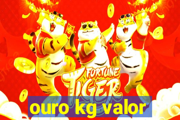 ouro kg valor