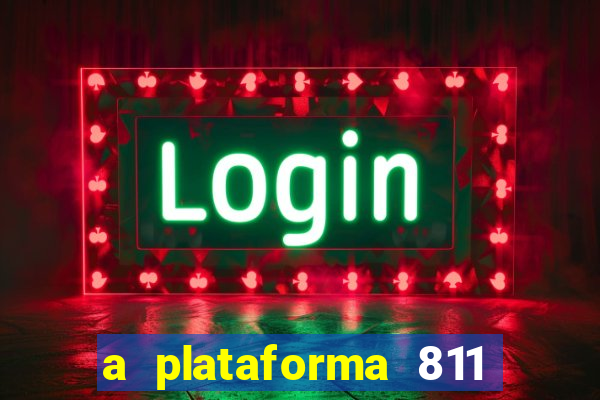 a plataforma 811 bet é confiável