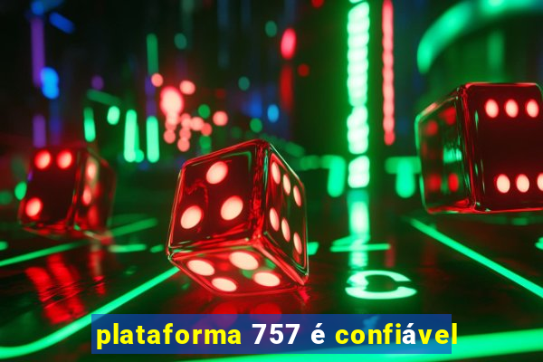 plataforma 757 é confiável