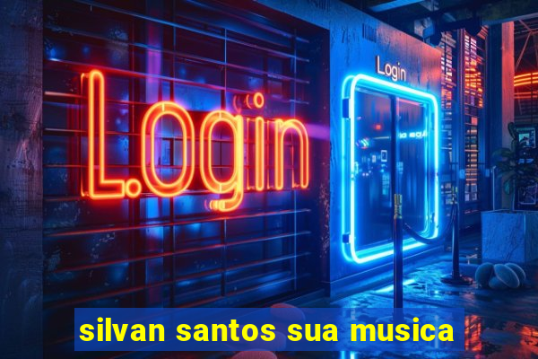 silvan santos sua musica