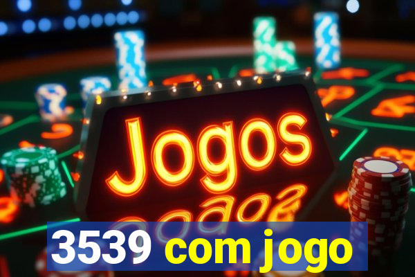 3539 com jogo