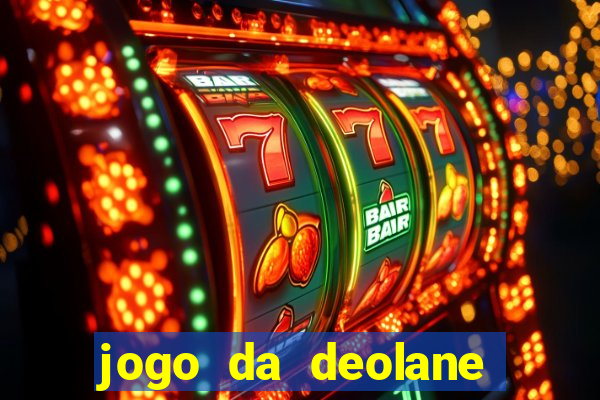 jogo da deolane que ganha dinheiro