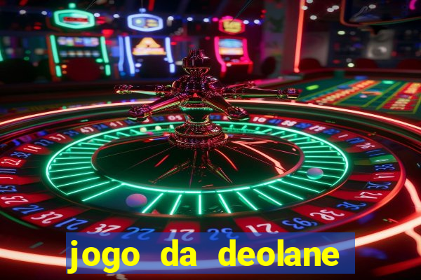 jogo da deolane que ganha dinheiro