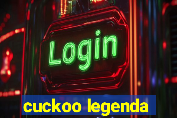 cuckoo legenda