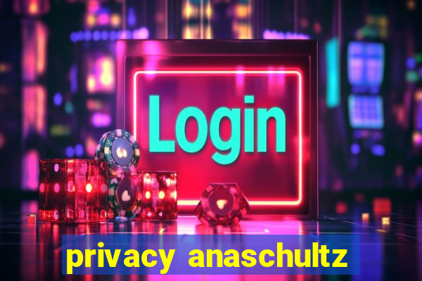 privacy anaschultz