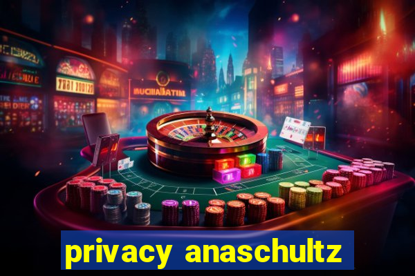 privacy anaschultz