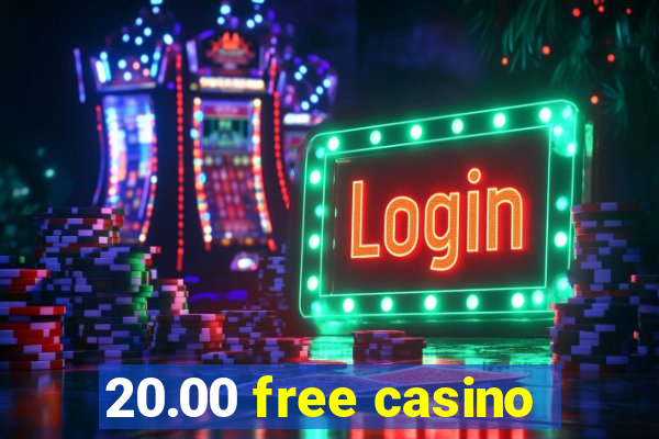 20.00 free casino