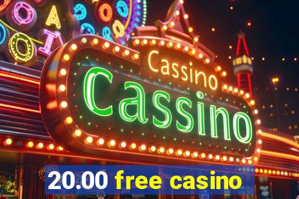 20.00 free casino