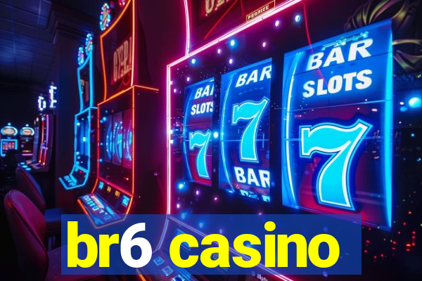 br6 casino