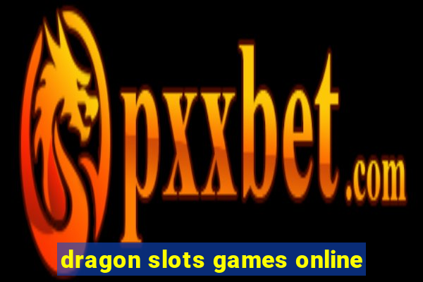 dragon slots games online