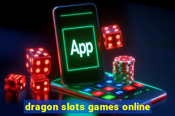 dragon slots games online