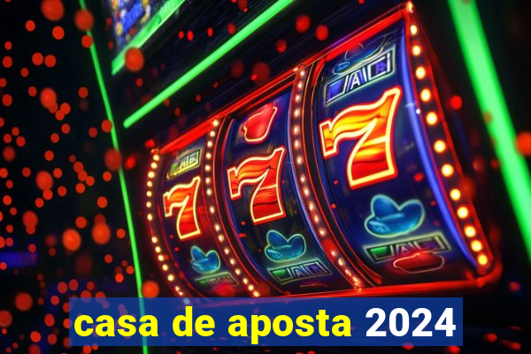 casa de aposta 2024