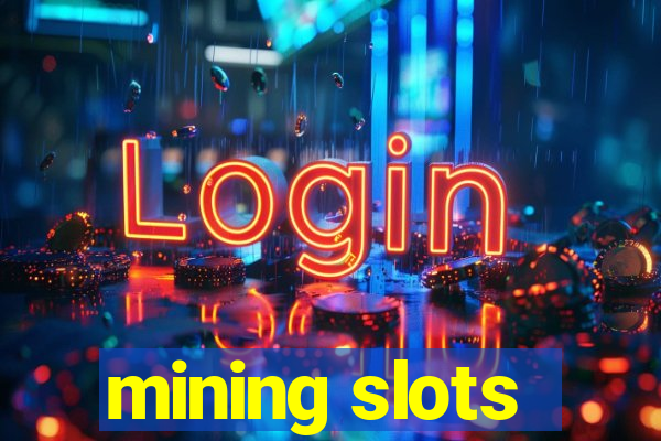 mining slots