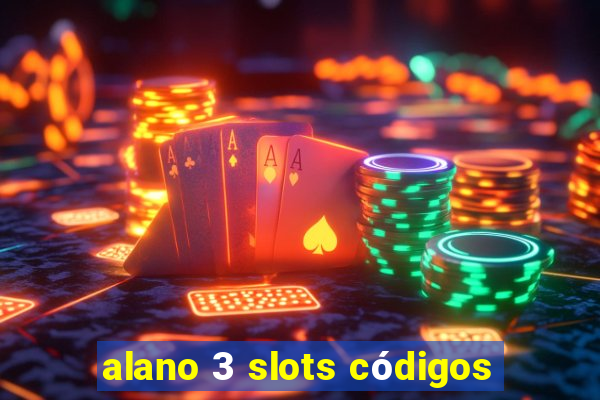 alano 3 slots códigos