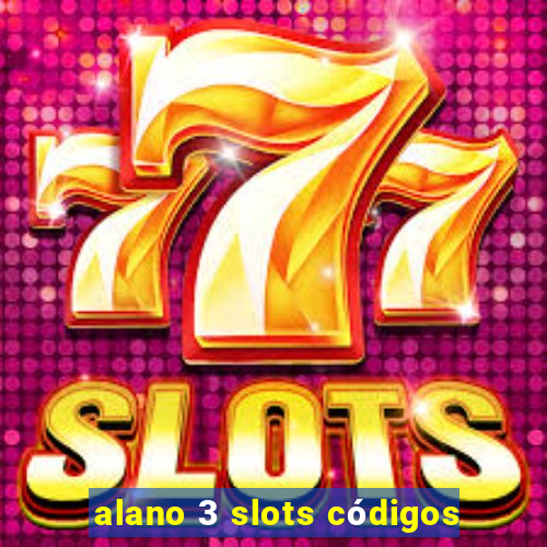 alano 3 slots códigos