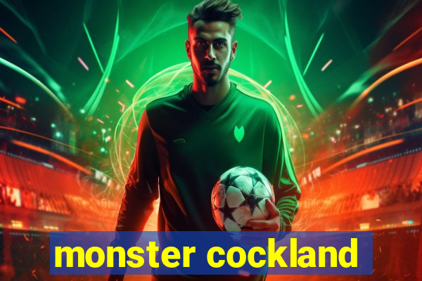 monster cockland