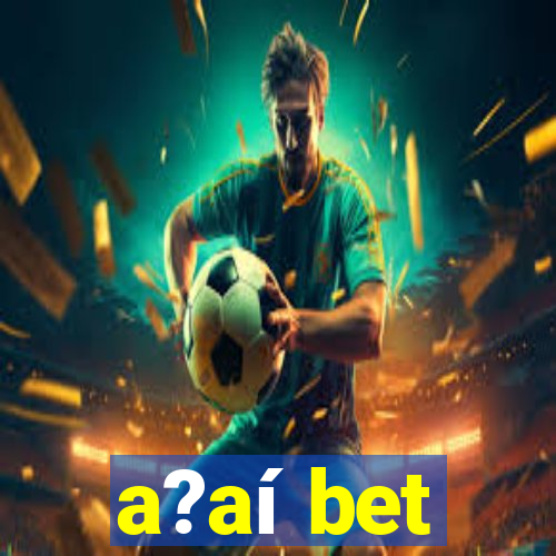 a?aí bet