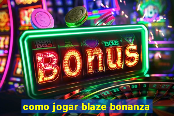 como jogar blaze bonanza