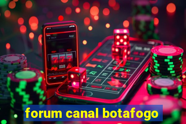 forum canal botafogo