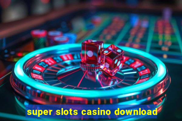 super slots casino download