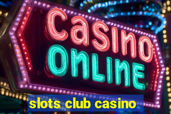 slots club casino