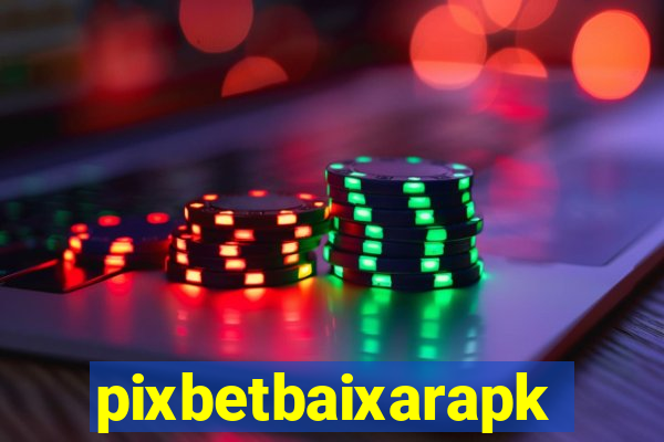 pixbetbaixarapk