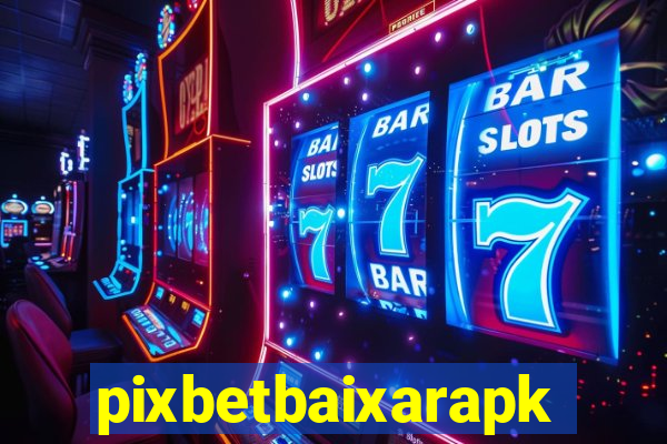 pixbetbaixarapk