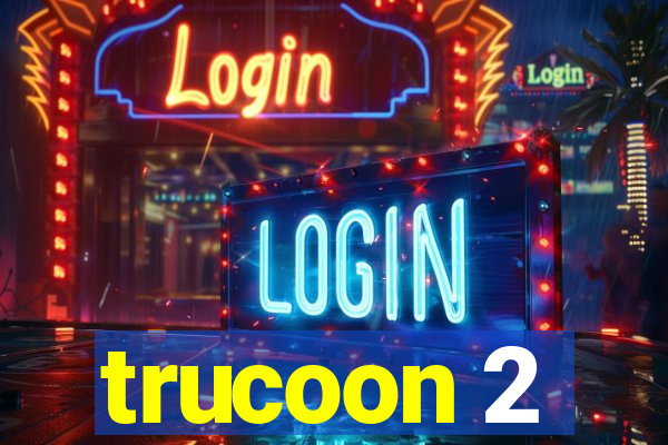 trucoon 2