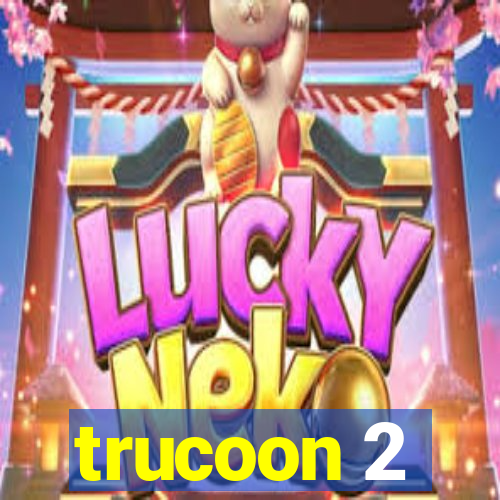 trucoon 2