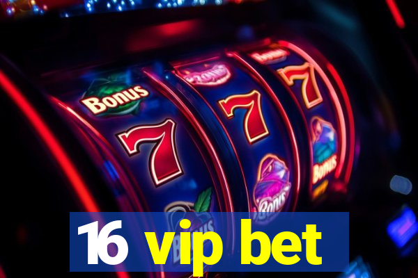 16 vip bet