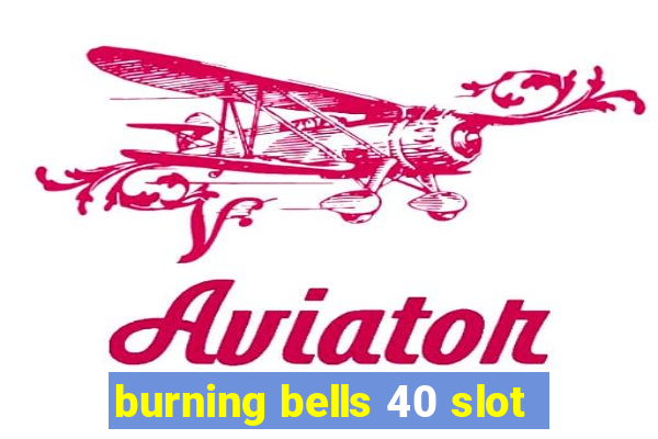 burning bells 40 slot