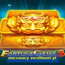 mercenary enrollment pt