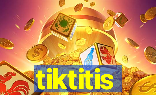 tiktitis