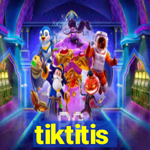 tiktitis