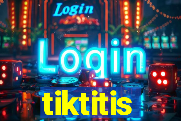 tiktitis